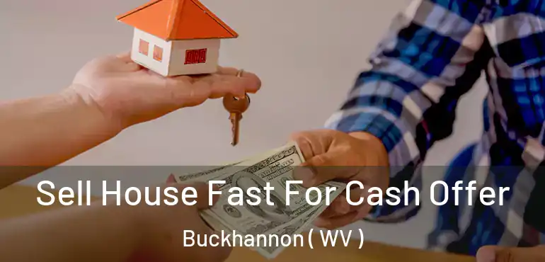  Sell House Fast For Cash Offer Buckhannon ( WV )