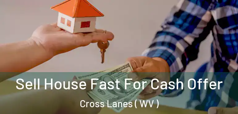  Sell House Fast For Cash Offer Cross Lanes ( WV )