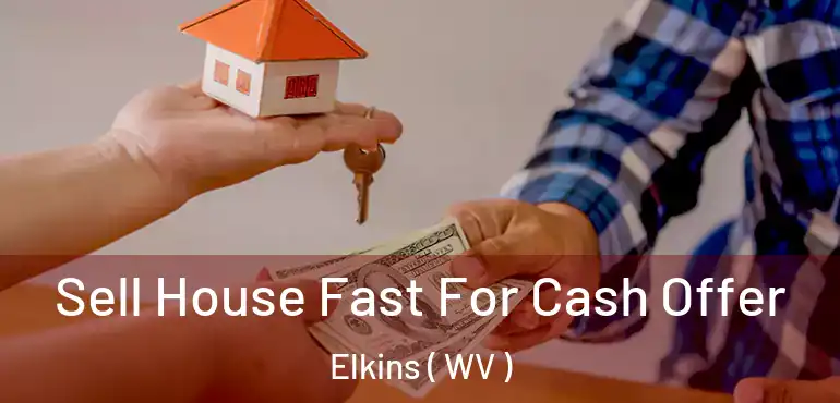  Sell House Fast For Cash Offer Elkins ( WV )