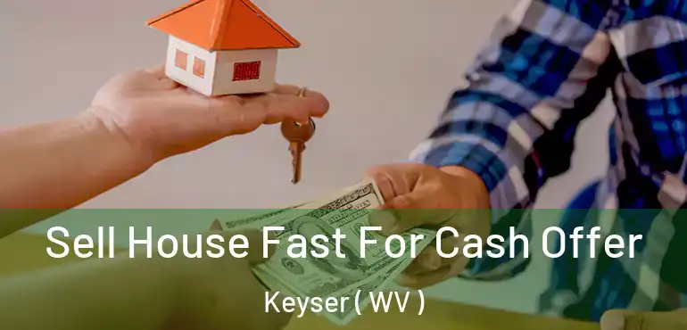  Sell House Fast For Cash Offer Keyser ( WV )