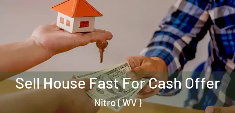  Sell House Fast For Cash Offer Nitro ( WV )