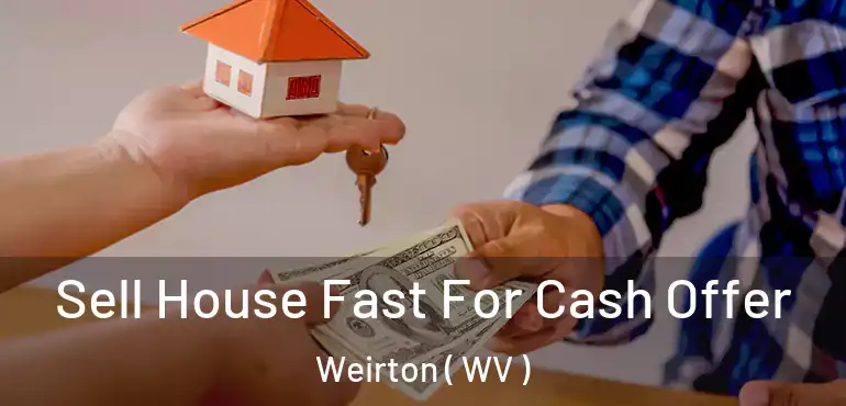  Sell House Fast For Cash Offer Weirton ( WV )