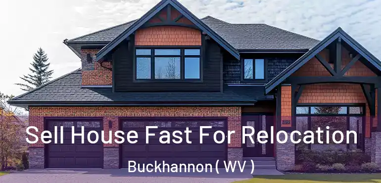  Sell House Fast For Relocation Buckhannon ( WV )