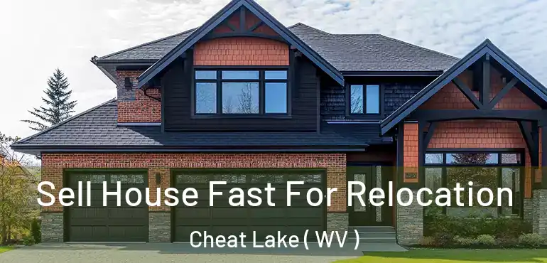  Sell House Fast For Relocation Cheat Lake ( WV )
