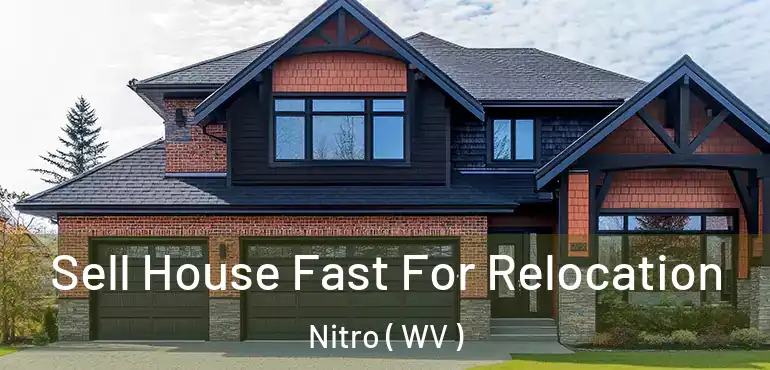  Sell House Fast For Relocation Nitro ( WV )