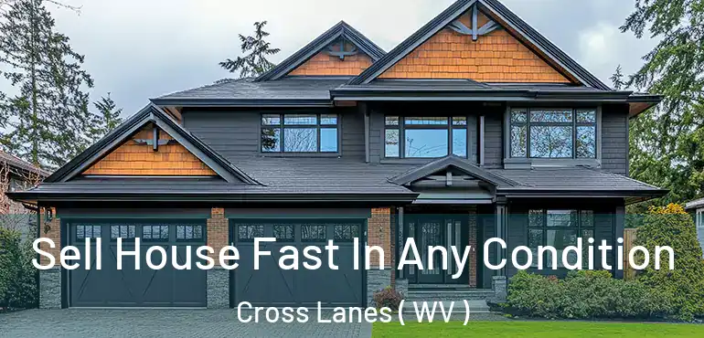  Sell House Fast In Any Condition Cross Lanes ( WV )