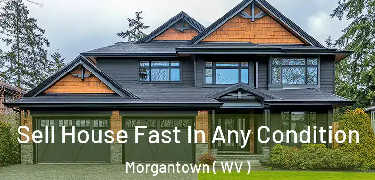  Sell House Fast In Any Condition Morgantown ( WV )
