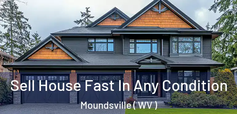  Sell House Fast In Any Condition Moundsville ( WV )