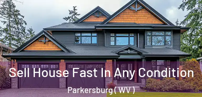  Sell House Fast In Any Condition Parkersburg ( WV )
