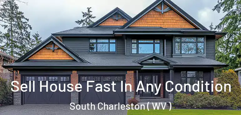  Sell House Fast In Any Condition South Charleston ( WV )