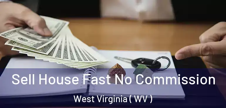 Sell House Fast No Commission West Virginia ( WV )