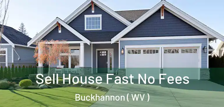  Sell House Fast No Fees Buckhannon ( WV )