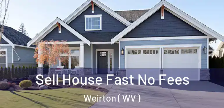  Sell House Fast No Fees Weirton ( WV )