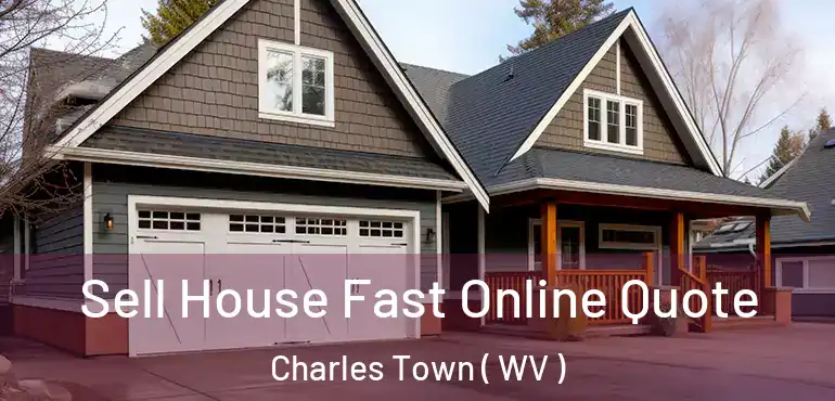  Sell House Fast Online Quote Charles Town ( WV )