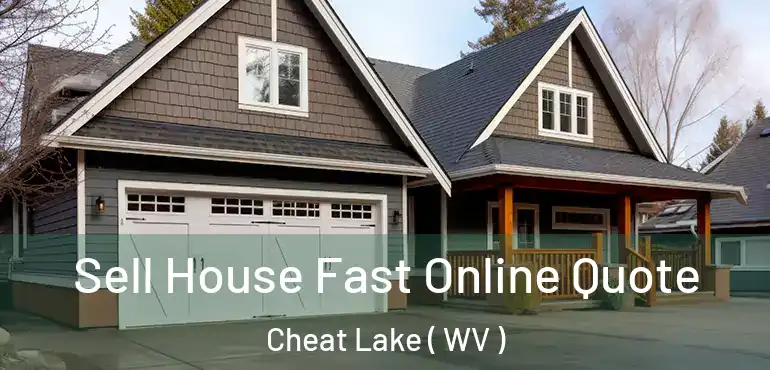  Sell House Fast Online Quote Cheat Lake ( WV )