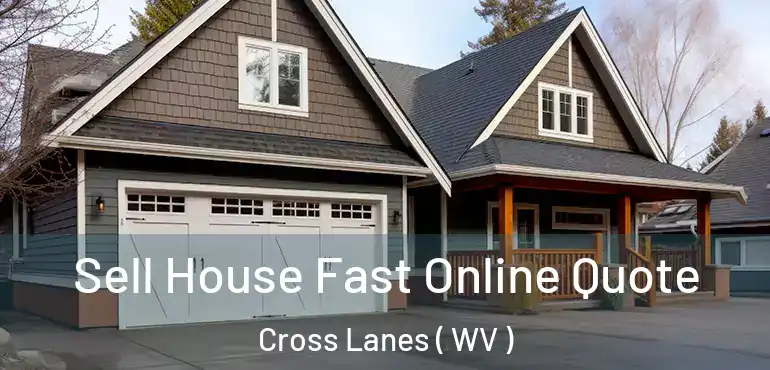  Sell House Fast Online Quote Cross Lanes ( WV )