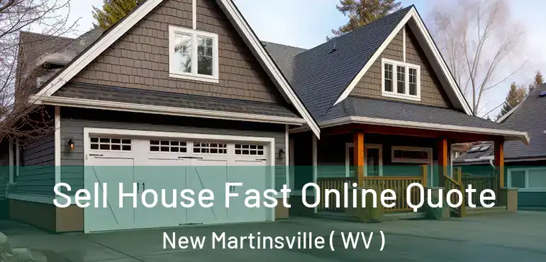  Sell House Fast Online Quote New Martinsville ( WV )