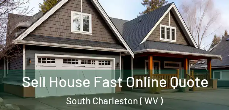  Sell House Fast Online Quote South Charleston ( WV )