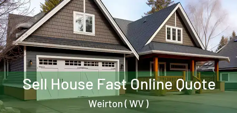  Sell House Fast Online Quote Weirton ( WV )