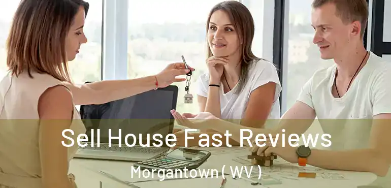  Sell House Fast Reviews Morgantown ( WV )