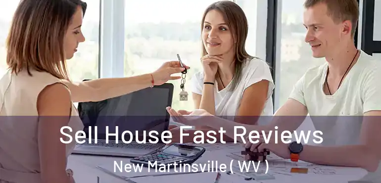  Sell House Fast Reviews New Martinsville ( WV )