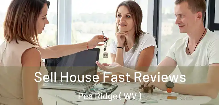  Sell House Fast Reviews Pea Ridge ( WV )