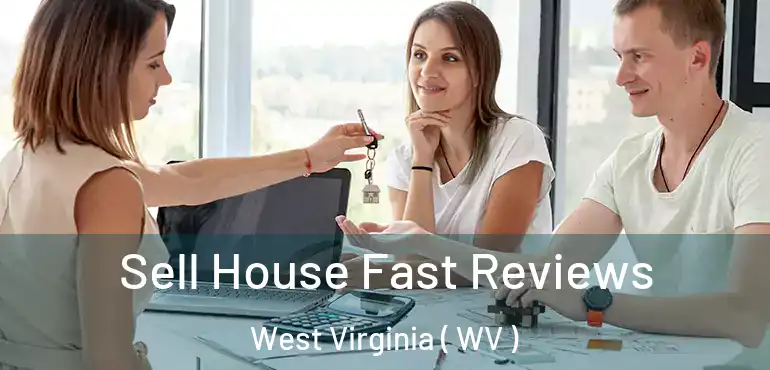  Sell House Fast Reviews West Virginia ( WV )