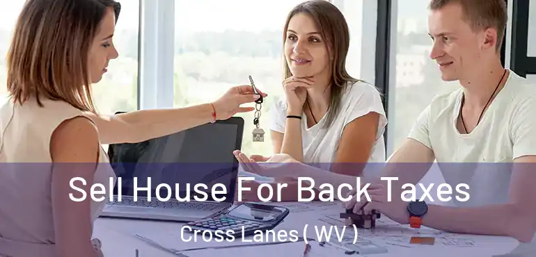  Sell House For Back Taxes Cross Lanes ( WV )