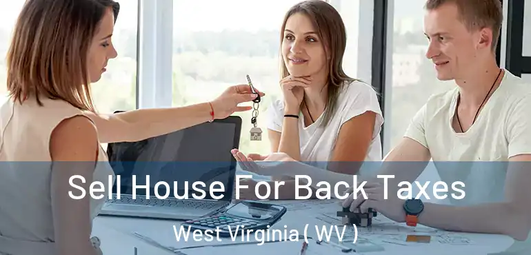  Sell House For Back Taxes West Virginia ( WV )