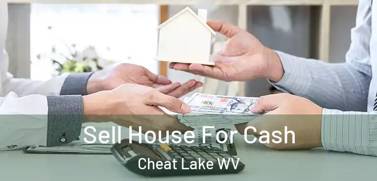  Sell House For Cash Cheat Lake WV