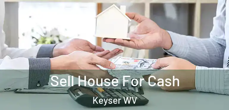  Sell House For Cash Keyser WV