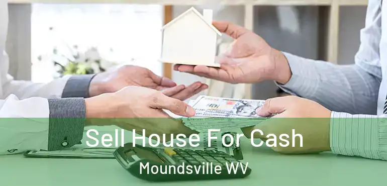  Sell House For Cash Moundsville WV