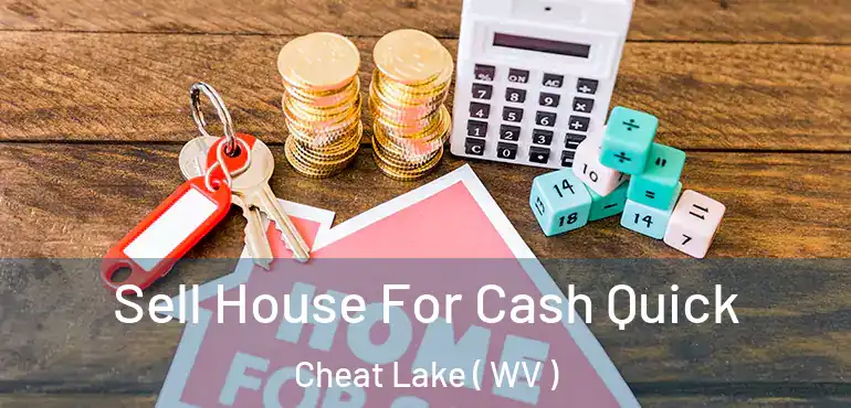  Sell House For Cash Quick Cheat Lake ( WV )