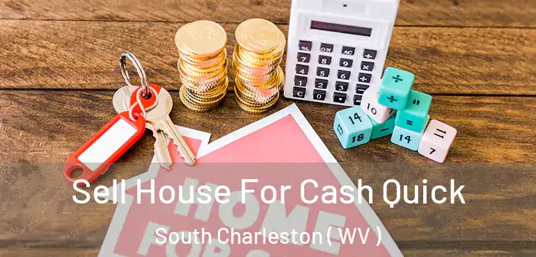  Sell House For Cash Quick South Charleston ( WV )