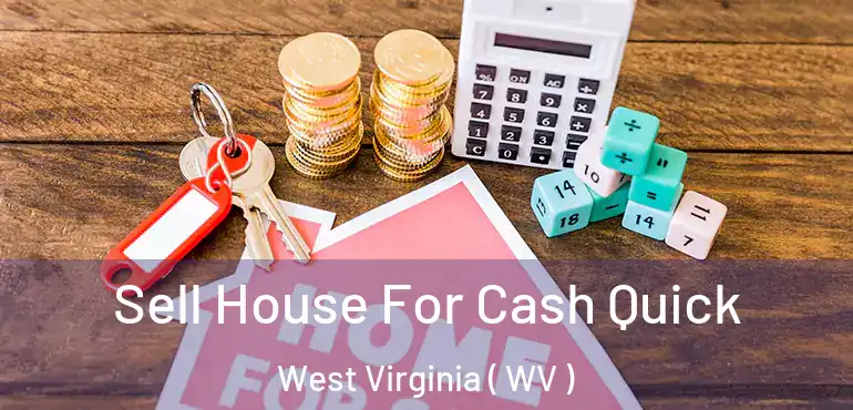  Sell House For Cash Quick West Virginia ( WV )