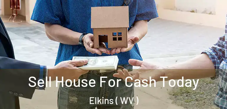  Sell House For Cash Today Elkins ( WV )