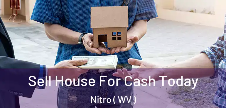  Sell House For Cash Today Nitro ( WV )