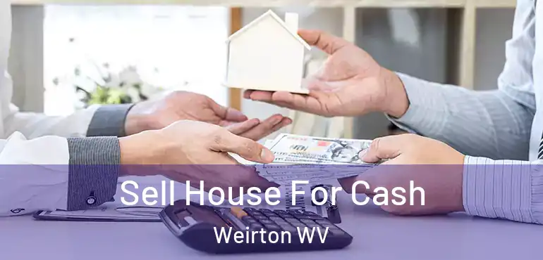  Sell House For Cash Weirton WV