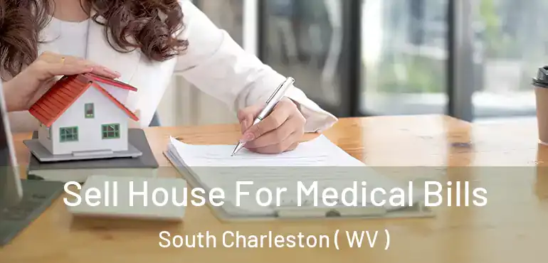  Sell House For Medical Bills South Charleston ( WV )