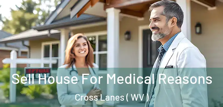 Sell House For Medical Reasons Cross Lanes ( WV )