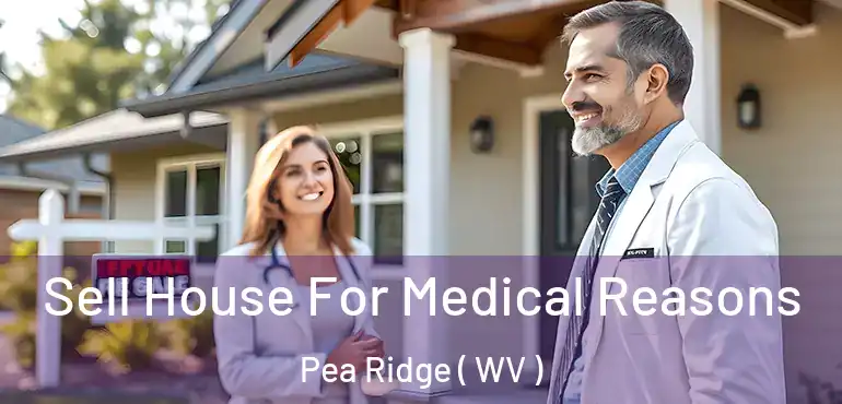  Sell House For Medical Reasons Pea Ridge ( WV )
