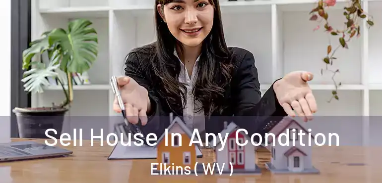  Sell House In Any Condition Elkins ( WV )