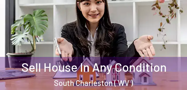  Sell House In Any Condition South Charleston ( WV )