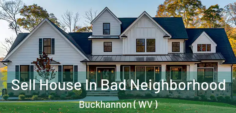  Sell House In Bad Neighborhood Buckhannon ( WV )