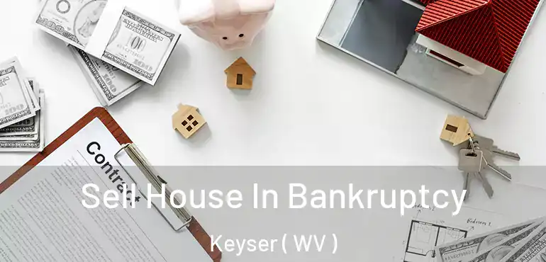  Sell House In Bankruptcy Keyser ( WV )