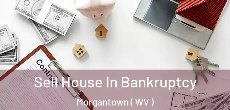  Sell House In Bankruptcy Morgantown ( WV )