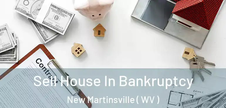  Sell House In Bankruptcy New Martinsville ( WV )