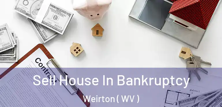  Sell House In Bankruptcy Weirton ( WV )