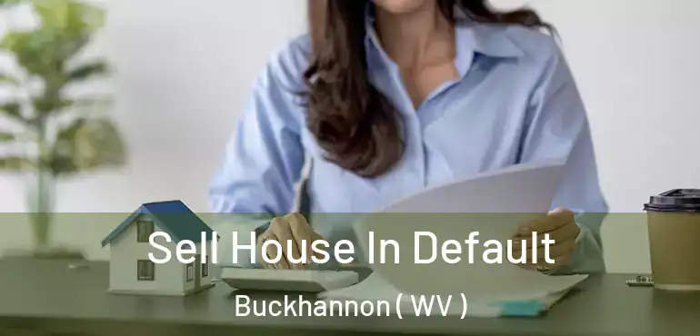  Sell House In Default Buckhannon ( WV )