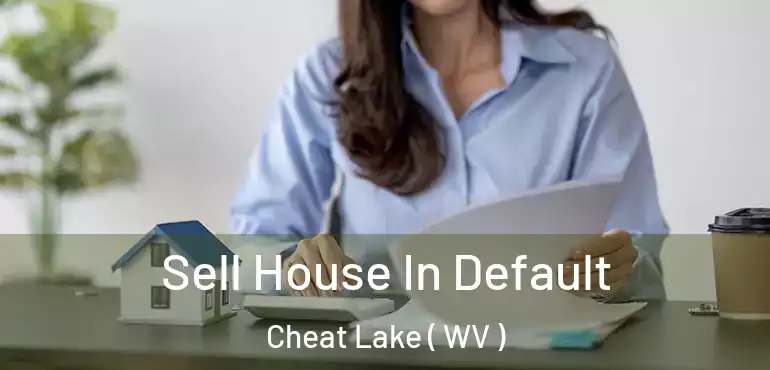  Sell House In Default Cheat Lake ( WV )